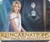 Reincarnations: Tilbage til virkeligheden game