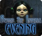 Beyond the Invisible: Evening spil