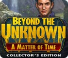 Beyond the Unknown: A Matter of Time Collector's Edition spil