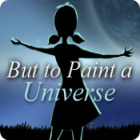 But to Paint a Universe spil