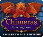 Chimeras: Blinding Love Collector's Edition spil