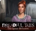 Dreadful Tales: The Space Between spil