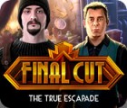 Final Cut: The True Escapade spil
