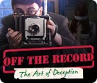 Off the Record: The Art of Deception spil