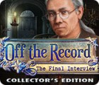 Off the Record: The Final Interview Collector's Edition spil