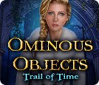 Ominous Objects: Trail of Time spil
