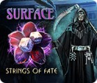 Surface: Strings of Fate spil