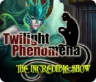 Twilight Phenomena: The Incredible Show spil