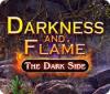 Darkness and Flame: The Dark Side spil