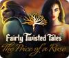 Fairly Twisted Tales: The Price Of A Rose spil
