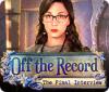 Off the Record: The Final Interview spil