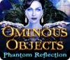 Ominous Objects: Phantom Reflection spil