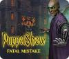 PuppetShow: Fatal Mistake spil